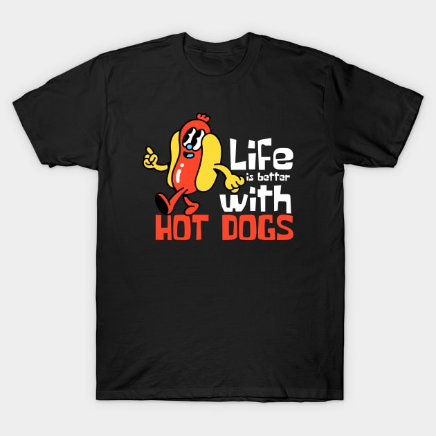 Life Is Better With Hot Dogs Funny Mascot T-Shirt by DesignArchitect